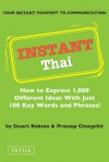 Instant Thai: How to Express 1,000 Different Ideas with Just 100 Key Words and Phrases! (Thai Phrasebook) - Stuart Robson, Prateep Changchit