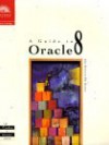 A Guide To Oracle 8 - Joline Morrison, Michael Morrison