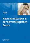 Haarerkrankungen in Der Dermatologischen Praxis - Wolfgang Raab