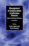 Management of Antimicrobials in Infectious Diseases: Impact of Antibiotic Resistance - Arch G. Mainous III, Claire Pomeroy