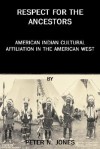 Respect for the Ancestors: American Indian Cultural Affiliation in the American West - Peter N. Jones