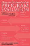 How to Be Involved in Program Evaluation: What Every Adminstrator Needs to Know - Keith McNeil, Isadore Newman, Jim Steinhauser