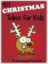 101 Christmas Jokes for Kids (Joke Books for Kids) - IP Grinning