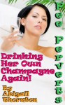 Pee Perverts: Drinking Her Own Champagne Again! - Abigail Thornton