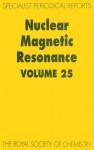 Nuclear Magnetic Resonance: Volume 25 - Royal Society of Chemistry, Cynthia J Jameson, M Yamaguchi, Hiroyuki Fukui, Krystyna Kamienska-Trela, Royal Society of Chemistry