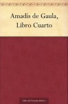 Amadís de Gaula, Libro Cuarto (Spanish Edition) - Garci Rodríguez de Montalvo