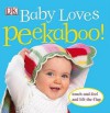 Baby Loves Peekaboo! (Touch & Feel) - Dawn Sirett, Rachael Parfitt, Jennifer Quasha, Dave King