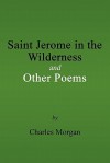 Saint Jerome in the Wilderness and Other Poems - Charles Morgan