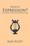 What Is Expression?: How A Formal Theory Can Clarify The Expressive Possibilities Of Language - Alex Scott, Scott Alex Scott