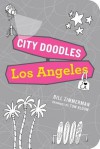 City Doodles: Los Angeles - Bill Zimmerman, Tom Bloom