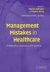 Management Mistakes in Healthcare: Identification, Correction, and Prevention - Frankie Perry, Richard J. Davidson