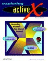 Exploring Active X: Harnessing Microsoft's New Internet Standard - Shannon R. Turlington