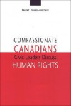 Compassionate Canadians: Civic Leaders Discuss Human Rights - Rhoda E. Howard-Hassmann