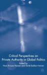 Critical Perspectives on Private Authority in Global Politics - Hans Krause Hansen, Dorte Salskov-Iversen