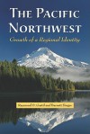 The Pacific Northwest: Growth of a Regional Identity - Raymond D. Gastil, Barnett Singer