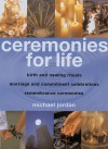 Ceremonies for Life: Birth and Naming Rituals, Marriage and Commitment Celebrations, Remembrance Ceremonies - Michael Jordan