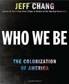 By Jeff Chang Who We Be: The Colorization of America [Hardcover] - Jeff Chang