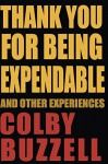 Thank You For Being Expendable: And Other Experiences - Colby Buzzell