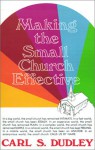 Making The Small Church Effective - Carl S. Dudley