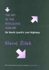 The Art of the Ridiculous Sublime: On David Lynch's Lost Highway - Slavoj Žižek, Marek Wieczorek