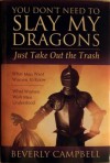 You Don't Need to Slay My Dragons, Just Take Out the Trash - Beverly Campbell