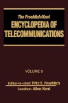 The Froehlich/Kent Encyclopedia of Telecommunications: Volume 9 - IEEE 802.3 and Ethernet Standards to Interrelationship of the Ss7 Protocol Architecture and the OSI Reference Model and Protocols - Froehlich Froehlich, Fritz E. Froehlich, Allen Kent