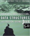 Objects, Abstraction, Data Structures and Design: Using Java version 5.0 - Elliot B. Koffman, Paul A.T. Wolfgang