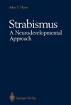 Strabismus a Neurodevelopmental Approach: Nature S Experiment - John T. Flynn