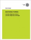 Bastarda forma: Latviešu dzejprozas vēsture. Latviešu dzejprozas antoloģija. (Studia humanitarica) - Kārlis Vērdiņš