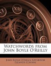 Watchwords from John Boyle O'Reilly - John Boyle O'Reilly, Katherine Eleanor Conway