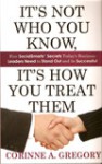 It's Not Who You Know, It's How You Treat Them: Five SocialSmarts Secrets Today's Business Leaders Need to Stand Out and Be Successful - Corinne A. Gregory