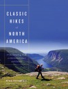 Classic Hikes of North America: 25 Breathtaking Treks in the United States and Canada - Peter Potterfield