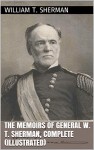 The Memoirs of General W. T. Sherman, Complete (Illustrated) - William T. Sherman