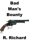 Bad Man's Bounty - R. Richard