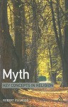 Myth: Key Concepts in Religion - Robert Ellwood