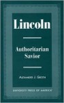 Lincoln: Authoritarian Savior - Alexander J. Groth