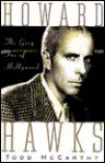 Howard Hawks: The Grey Fox of Hollywood - Todd McCarthy