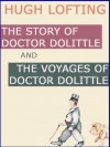 DOCTOR DOLITTLE Series : THE STORY OF DOCTOR DOLITTLE + THE VOYAGES OF DOCTOR DOLITTLE [Annotated,Illustrated] - Hugh Lofting