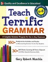 Teach Terrific Grammar, Grades 6-8: A Complete Grammar Program for Use in Any Classroom (McGraw-Hill Teacher Resources) - Gary Robert Muschla