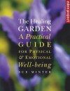 The Healing Garden: A Practical Guide for Physical & Emotional Well-Being - Sue Minter