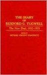 The Diary of Rexford G. Tugwell: The New Deal, 1932-1935 - Rexford G. Tugwell