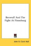 Beowulf and the Fight at Finnsburg - J.R. Clark Hall