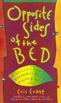 Opposite Sides of the Bed: A Lively Guide to the Differences Between Women and Men - Cris Evatt