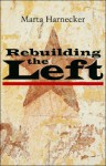 Rebuilding the Left - Marta Harnecker