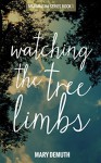 Watching the Tree Limbs (Maranatha Series Book 1) - Mary DeMuth