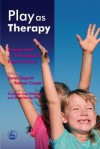 Play as Therapy: Assessment and Therapeutic Interventions - Rodney Cooper, Karen Stagnitti, Ann Cattanach