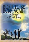 Born to Be Born Again: Fatherless! a Blessed Reality - John Thurston, Freddie Ruth Grier