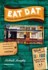 Eat Dat New Orleans: A Guide to the Unique Food Culture of the Crescent City - Michael Murphy