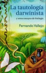 La tautología darwinista y otros ensayos de biología - Fernando Vallejo