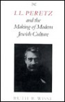 I. L. Peretz and the Making of Modern Jewish Culture - Ruth R. Wisse